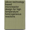 Silicon-technology based microreactor design for high temperature heterogeneous reactions by P. van Male