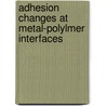 Adhesion changes at metal-polylmer interfaces door S. Kisin