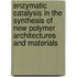 Enzymatic catalysis in the synthesis of new polymer architectures and materials