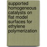 Supported homogeneous catalysts on flat model surfaces for ethylene polymerization door W. Han