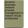 Dynamic business network process management in instant virtual enterprises by Unknown