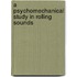 A psychomechanical study in rolling sounds