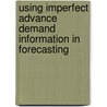 Using imperfect advance demand information in forecasting by T. Tan
