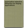 Polarization-selective diffraction for display applications door C.M. van Heesch