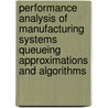 Performance analysis of manufacturing systems queueing approximations and algorithms door M. van Vuuren