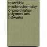 Reversible mechnochemistry of coordination polymers and networks by J.M.J. Paulusse
