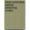 Label-controlled optical switching nodes by J.J. Vegas Olmos