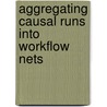 Aggregating causal runs into workflow nets by W.M.P. van der Aalst