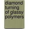 Diamond turning of glassy polymers door G.P.H. Gubbels
