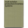 Multi-echelon production/inventory systems door G.J. van Houtum
