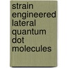 Strain engineered lateral quantum dot molecules door T. van Lippen