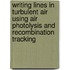 Writing lines in turbulent air using Air Photolysis and Recombination Tracking
