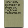 Uncertainty estimation of shape and roughness measurement door M.A.A. Morel