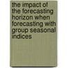 The impact of the forecasting horizon when forecasting with group seasonal indices door T. de Kok