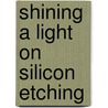 Shining a light on silicon etching by A.A.E. Stevens