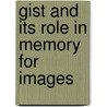 Gist and its role in memory for images door X.A.N.N.D.R.A. van Montfort