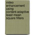 Video enhancement using content-adaptive least mean square filters