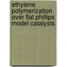 Ethylene polymerization over flat Phillips model catalysts door E.M.E. van Kimmenade