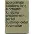 Approximate solutions for a stochastic lot-sizing problem with partial customer-order information