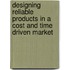 Designing reliable products in a cost and time driven market