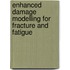 Enhanced damage modelling for fracture and fatigue