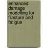 Enhanced damage modelling for fracture and fatigue by R.H.J. Peerlings
