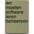We moeten software leren beheersen