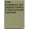 Order acceptance and capacity loading in batch process industries by W.M.R. Raaymakers