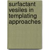 Surfactant vesiles in templating approaches door D.H.W. Hubert