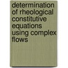 Determination of rheological constitutive equations using complex flows door J.F.M. Schoonen