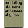Modelling abrasive processes of glass by M.A. Geltink-Verspul