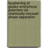 Toughening of glassy amorphous polymers via chemically-induced phase separation