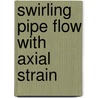 Swirling pipe flow with axial strain by A.F. Moene