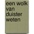 Een wolk van duister weten