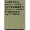 Model-based product quality control appleid to climate controlled processing of agro-material by G.J.C. Verdijck