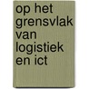 Op het grensvlak van logistiek en ICT by Unknown