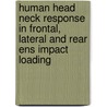 Human head neck response in frontal, lateral and rear ens impact loading door M.J. van der Horst