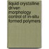 Liquid crystalline driven morphology control of in-situ formed polymers