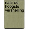 Naar de hoogste versnelling door M.J. van der Wiel