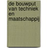 De bouwput van techniek en maatschappij door J.W. Schot