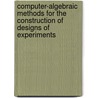Computer-algebraic methods for the construction of designs of experiments door M. Nguy