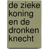 De zieke koning en de dronken knecht door M. Verkerk