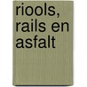 Riools, rails en asfalt by H. Buiter