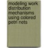 Modeling work distribution mechanisms using colored Petri nets