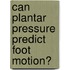 Can plantar pressure predict foot motion?