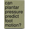 Can plantar pressure predict foot motion? door F. Hagman