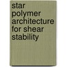 Star polymer architecture for shear stability door L. Xue