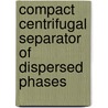 Compact centrifugal separator of dispersed phases door E. Mondt