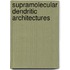 Supramolecular dendritic architectures