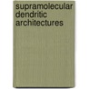 Supramolecular dendritic architectures by M.A.C. Broeren
